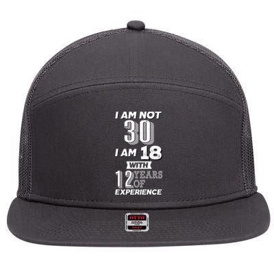 I Am Not 30 I Am 18 With 12 Years Of Experience 30th Birthday 7 Panel Mesh Trucker Snapback Hat