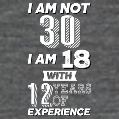 I Am Not 30 I Am 18 With 12 Years Of Experience 30th Birthday T-Shirt