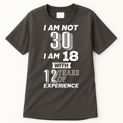 I Am Not 30 I Am 18 With 12 Years Of Experience 30th Birthday Tall T-Shirt