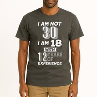 I Am Not 30 I Am 18 With 12 Years Of Experience 30th Birthday Tall T-Shirt
