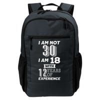 I Am Not 30 I Am 18 With 12 Years Of Experience 30th Birthday Backpack