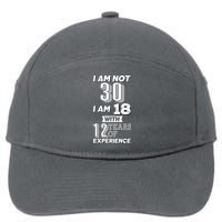 I Am Not 30 I Am 18 With 12 Years Of Experience 30th Birthday 7-Panel Snapback Hat