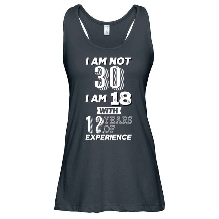 I Am Not 30 I Am 18 With 12 Years Of Experience 30th Birthday Ladies Essential Flowy Tank