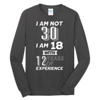 I Am Not 30 I Am 18 With 12 Years Of Experience 30th Birthday Tall Long Sleeve T-Shirt