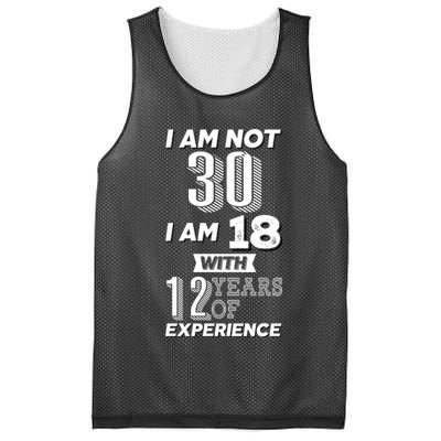 I Am Not 30 I Am 18 With 12 Years Of Experience 30th Birthday Mesh Reversible Basketball Jersey Tank