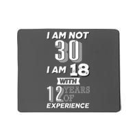 I Am Not 30 I Am 18 With 12 Years Of Experience 30th Birthday Mousepad