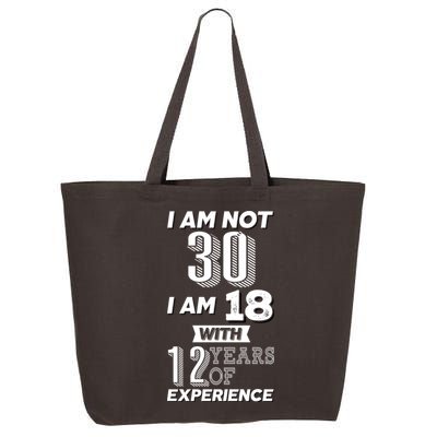 I Am Not 30 I Am 18 With 12 Years Of Experience 30th Birthday 25L Jumbo Tote