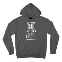 I Am Not 30 I Am 18 With 12 Years Of Experience 30th Birthday Tall Hoodie