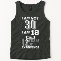 I Am Not 30 I Am 18 With 12 Years Of Experience 30th Birthday Tank Top