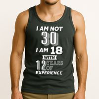 I Am Not 30 I Am 18 With 12 Years Of Experience 30th Birthday Tank Top