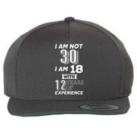 I Am Not 30 I Am 18 With 12 Years Of Experience 30th Birthday Wool Snapback Cap