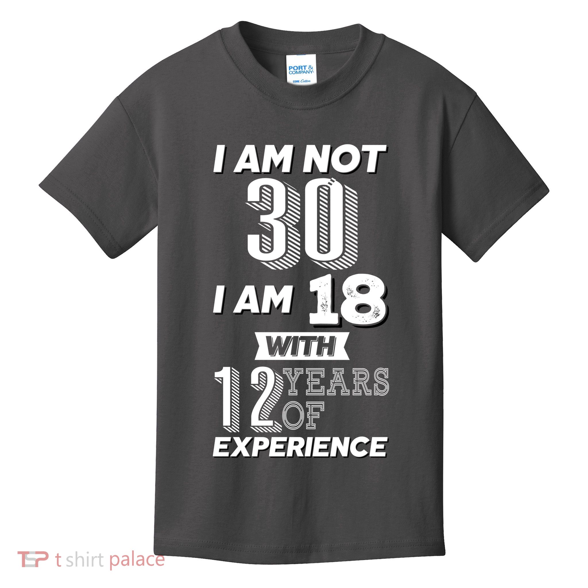 I Am Not 30 I Am 18 With 12 Years Of Experience 30th Birthday Kids T-Shirt
