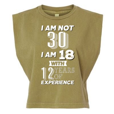 I Am Not 30 I Am 18 With 12 Years Of Experience 30th Birthday Garment-Dyed Women's Muscle Tee