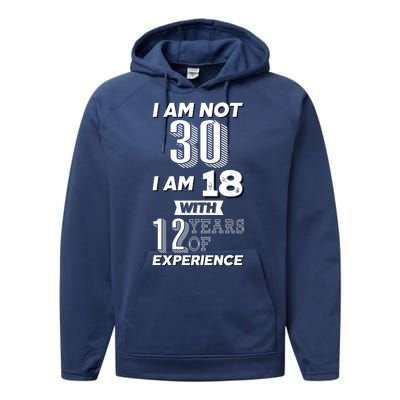 I Am Not 30 I Am 18 With 12 Years Of Experience 30th Birthday Performance Fleece Hoodie