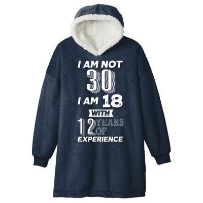 I Am Not 30 I Am 18 With 12 Years Of Experience 30th Birthday Hooded Wearable Blanket