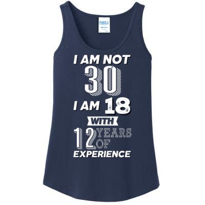 I Am Not 30 I Am 18 With 12 Years Of Experience 30th Birthday Ladies Essential Tank