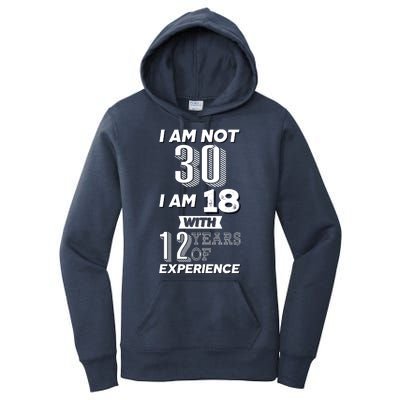 I Am Not 30 I Am 18 With 12 Years Of Experience 30th Birthday Women's Pullover Hoodie