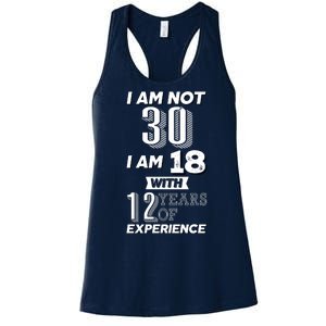 I Am Not 30 I Am 18 With 12 Years Of Experience 30th Birthday Women's Racerback Tank