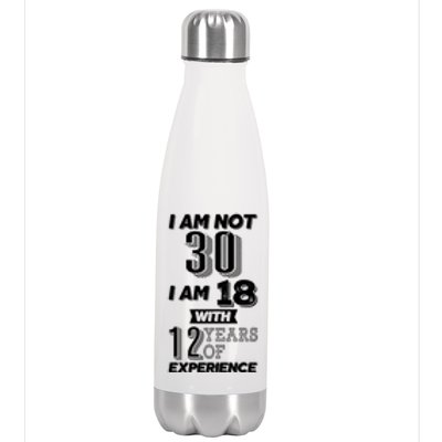 I Am Not 30 I Am 18 With 12 Years Of Experience 30th Birthday Stainless Steel Insulated Water Bottle