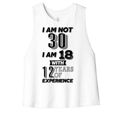 I Am Not 30 I Am 18 With 12 Years Of Experience 30th Birthday Women's Racerback Cropped Tank