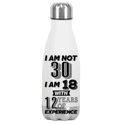 I Am Not 30 I Am 18 With 12 Years Of Experience 30th Birthday Stainless Steel Insulated Water Bottle