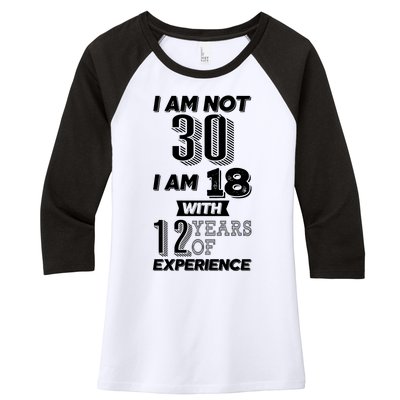 I Am Not 30 I Am 18 With 12 Years Of Experience 30th Birthday Women's Tri-Blend 3/4-Sleeve Raglan Shirt