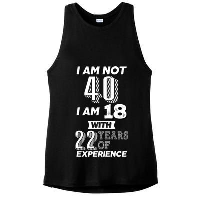 I Am Not 40 I Am 18 With 22 Years Of Experience 40th Birthday Ladies PosiCharge Tri-Blend Wicking Tank