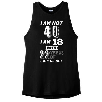 I Am Not 40 I Am 18 With 22 Years Of Experience 40th Birthday Ladies PosiCharge Tri-Blend Wicking Tank