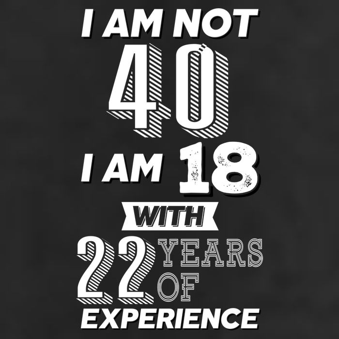 I Am Not 40 I Am 18 With 22 Years Of Experience 40th Birthday Garment-Dyed Fleece Hoodie