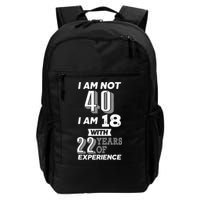 I Am Not 40 I Am 18 With 22 Years Of Experience 40th Birthday Backpack