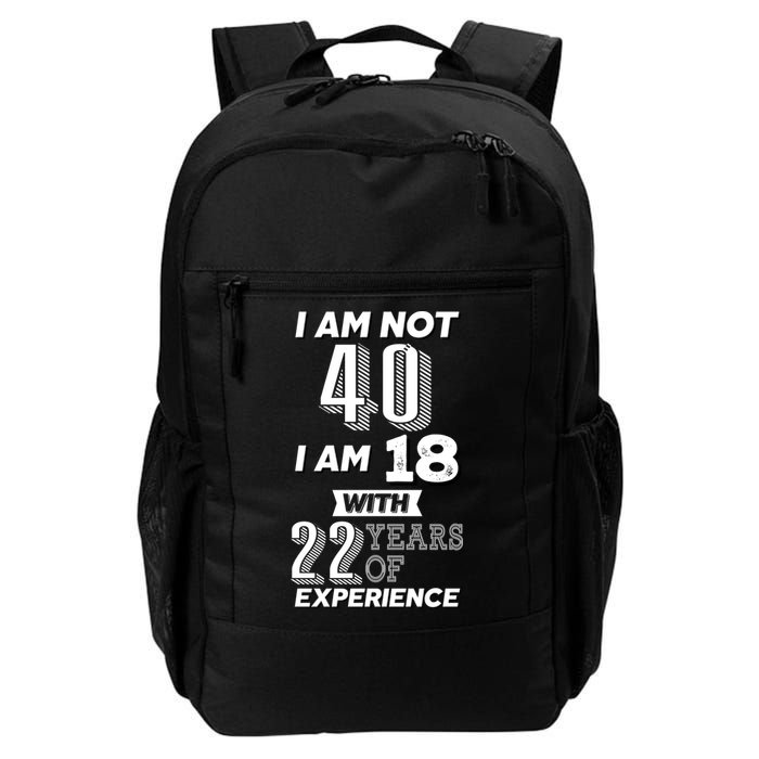 I Am Not 40 I Am 18 With 22 Years Of Experience 40th Birthday Backpack