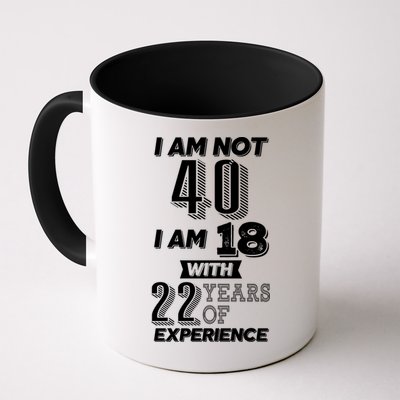 I Am Not 40 I Am 18 With 22 Years Of Experience 40th Birthday Mug