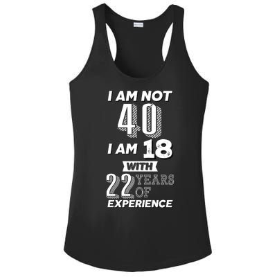 I Am Not 40 I Am 18 With 22 Years Of Experience 40th Birthday Ladies PosiCharge Competitor Racerback Tank