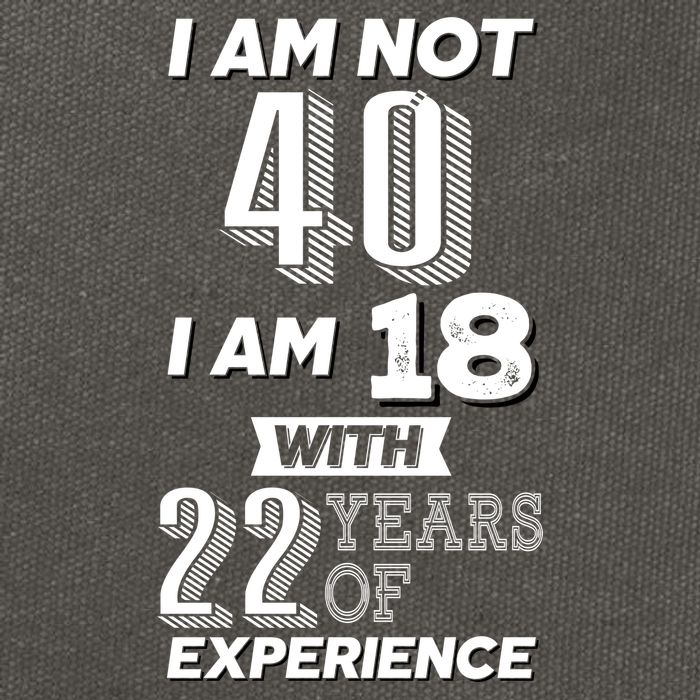 I Am Not 40 I Am 18 With 22 Years Of Experience 40th Birthday Cotton Canvas Backpack
