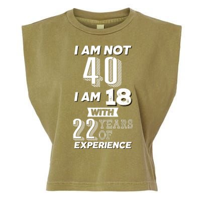 I Am Not 40 I Am 18 With 22 Years Of Experience 40th Birthday Garment-Dyed Women's Muscle Tee