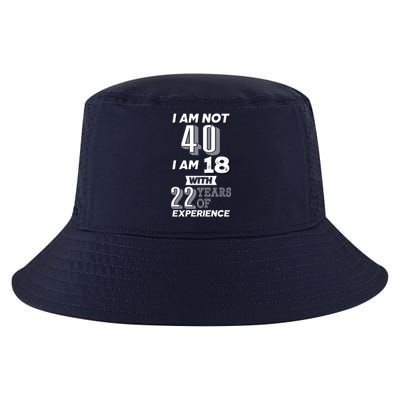 I Am Not 40 I Am 18 With 22 Years Of Experience 40th Birthday Cool Comfort Performance Bucket Hat