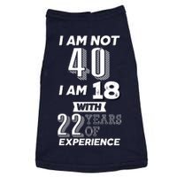 I Am Not 40 I Am 18 With 22 Years Of Experience 40th Birthday Doggie Tank