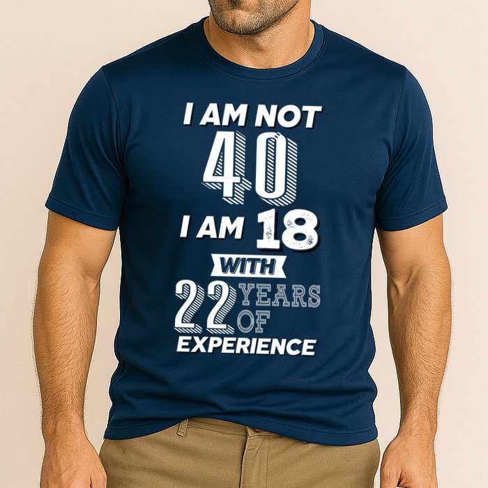 I Am Not 40 I Am 18 With 22 Years Of Experience 40th Birthday Cooling Performance Crew T-Shirt