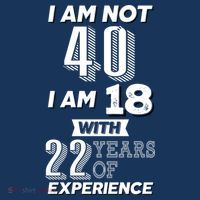 I Am Not 40 I Am 18 With 22 Years Of Experience 40th Birthday Tall T-Shirt
