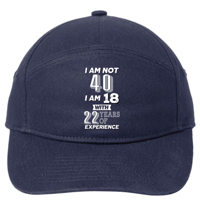 I Am Not 40 I Am 18 With 22 Years Of Experience 40th Birthday 7-Panel Snapback Hat