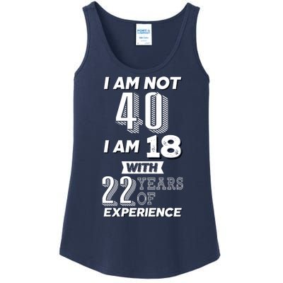 I Am Not 40 I Am 18 With 22 Years Of Experience 40th Birthday Ladies Essential Tank