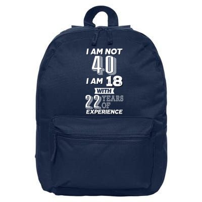 I Am Not 40 I Am 18 With 22 Years Of Experience 40th Birthday 16 in Basic Backpack