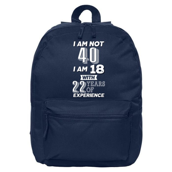I Am Not 40 I Am 18 With 22 Years Of Experience 40th Birthday 16 in Basic Backpack