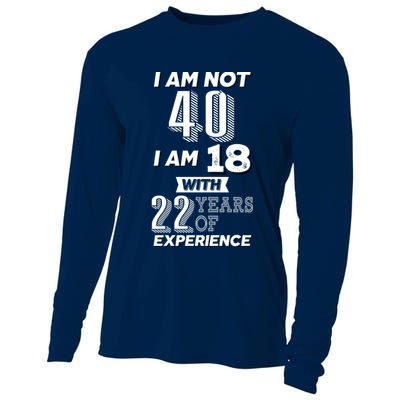 I Am Not 40 I Am 18 With 22 Years Of Experience 40th Birthday Cooling Performance Long Sleeve Crew