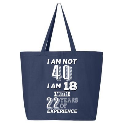 I Am Not 40 I Am 18 With 22 Years Of Experience 40th Birthday 25L Jumbo Tote
