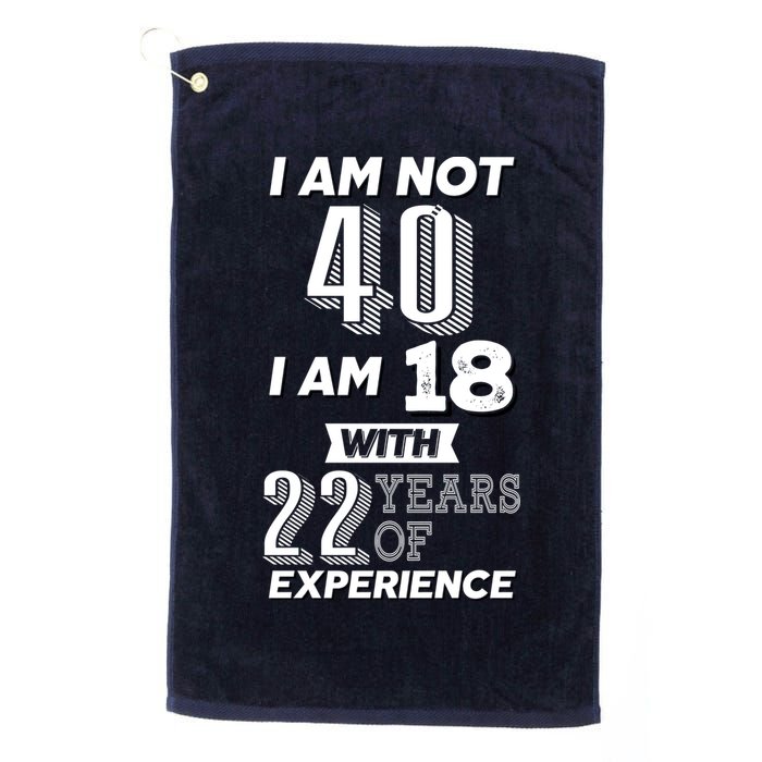 I Am Not 40 I Am 18 With 22 Years Of Experience 40th Birthday Golf Towel