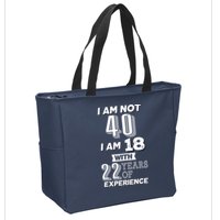 I Am Not 40 I Am 18 With 22 Years Of Experience 40th Birthday Zip Tote Bag