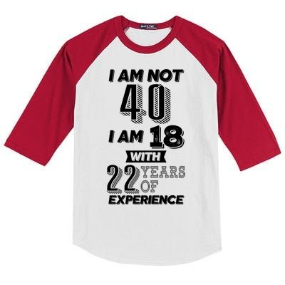 I Am Not 40 I Am 18 With 22 Years Of Experience 40th Birthday Kids Colorblock Raglan Jersey