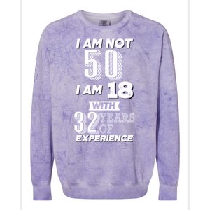 I Am Not 50 I Am 18 With 32 Years Of Experience 50th Birthday Colorblast Crewneck Sweatshirt