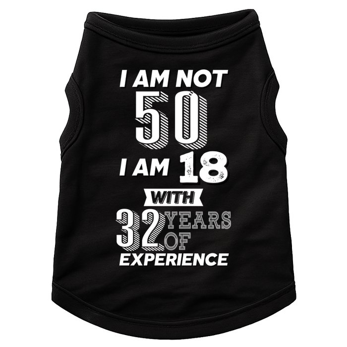 I Am Not 50 I Am 18 With 32 Years Of Experience 50th Birthday Doggie Tank